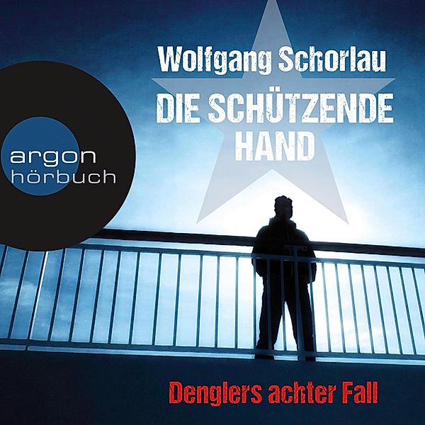 Georg Dengler - 8 - Die schützende Hand, Wolfgang Schorlau