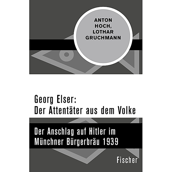 Georg Elser: Der Attentäter aus dem Volke, Anton Hoch, Lothar Gruchmann