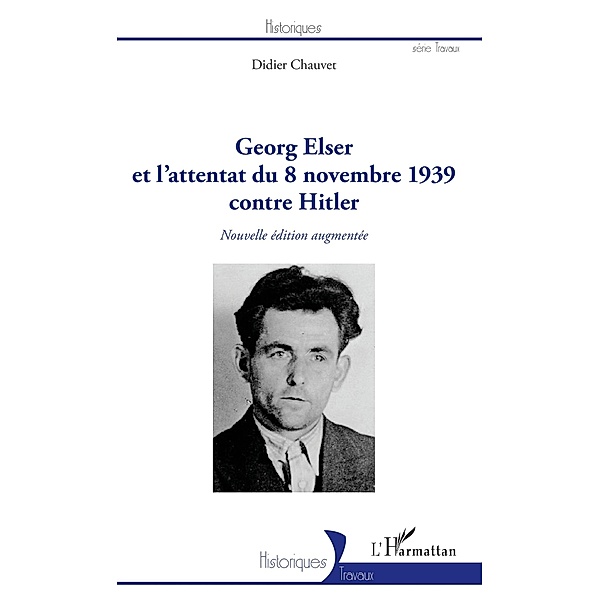 Georg Elser et l'attentat  du 8 novembre 1939 contre Hitler, Chauvet Didier Chauvet