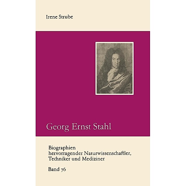 Georg Ernst Stahl / Biographien hevorragender Naturwissenschaftler, Techniker und Mediziner