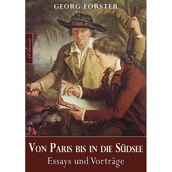 Georg Forster: Von Paris bis in die Südsee, Georg Forster