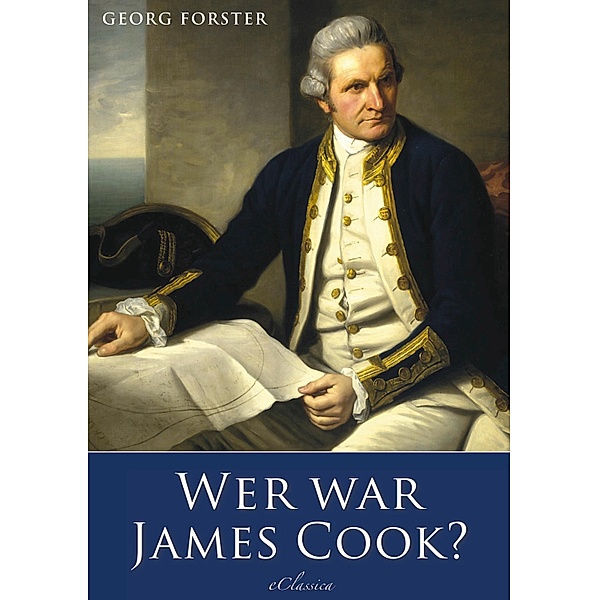 Georg Forster: Wer war James Cook?, Georg Forster