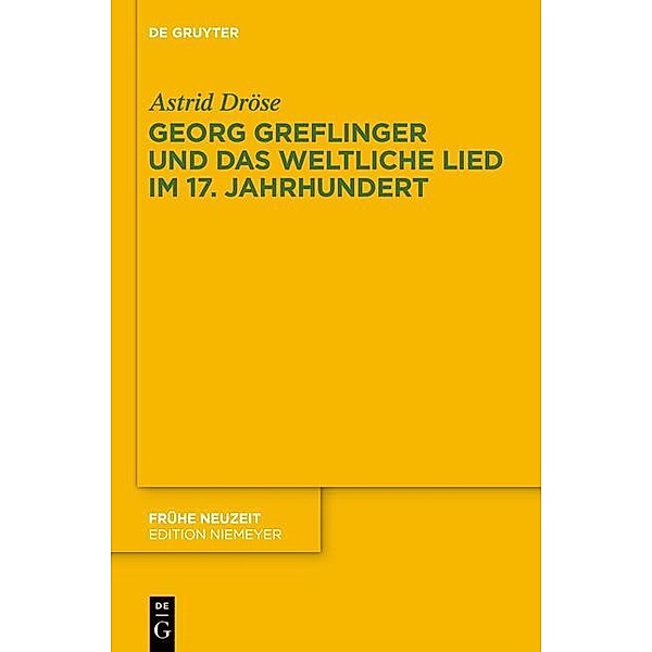 Georg Greflinger und das weltliche Lied im 17. Jahrhundert / Frühe Neuzeit Bd.191, Astrid Dröse