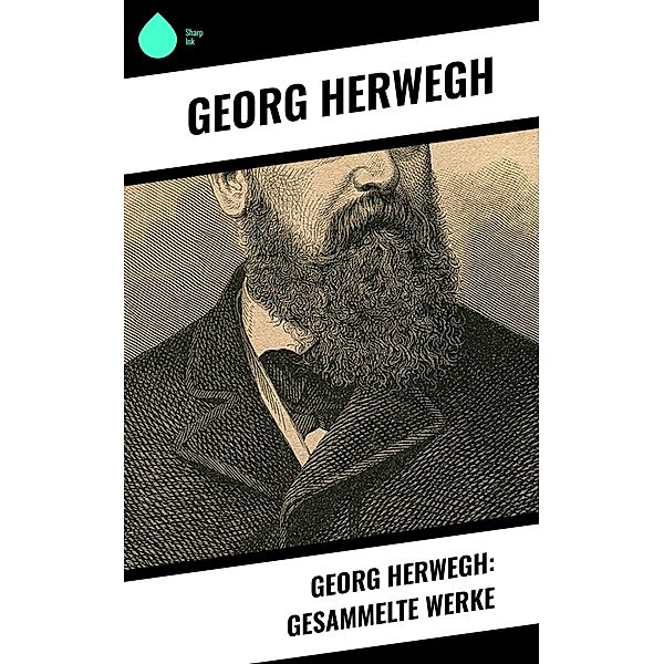 Georg Herwegh: Gesammelte Werke, Georg Herwegh
