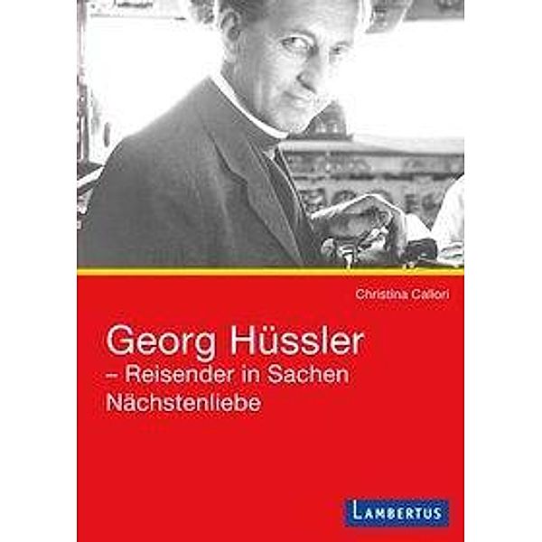 Georg Hüssler - Reisender in Sachen Nächstenliebe, Christina Callori-Gehlsen