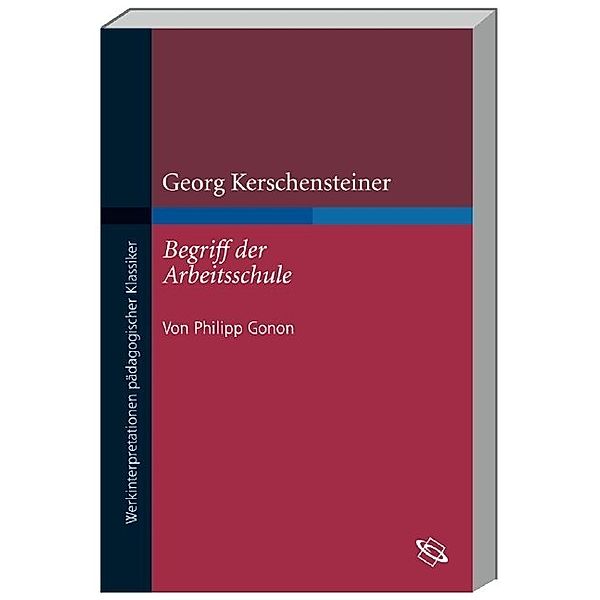 Georg Kerschensteiner Begriff der Arbeitsschule, Philipp Gonon