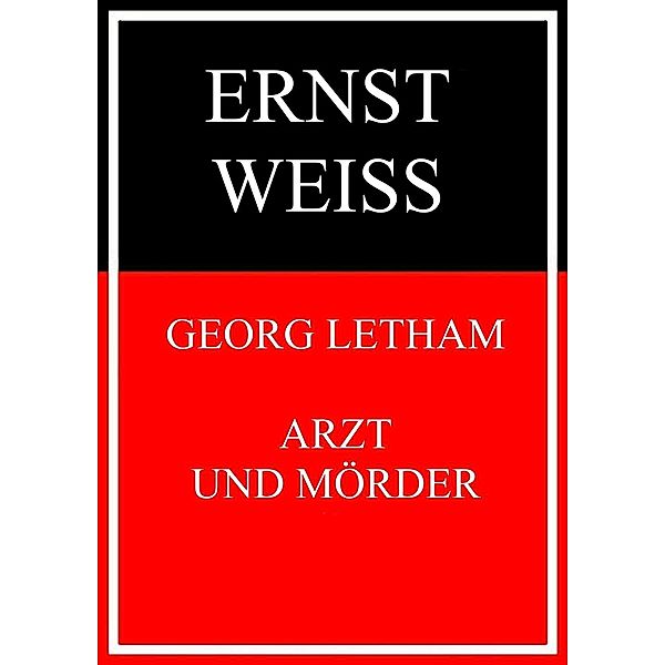 Georg Letham - Arzt und Mörder, Ernst Weiß