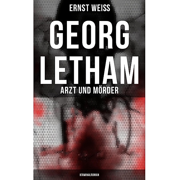 Georg Letham: Arzt und Mörder (Kriminalroman), Ernst Weiß