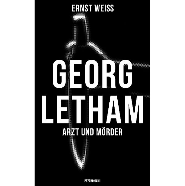 Georg Letham - Arzt und Mörder (Psychokrimi), Ernst Weiss