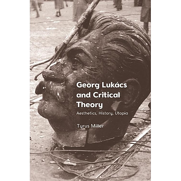 Georg Lukacs and Critical Theory, Tyrus Miller