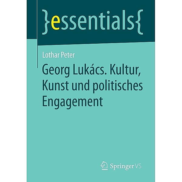 Georg Lukács. Kultur, Kunst und politisches Engagement / essentials, Lothar Peter