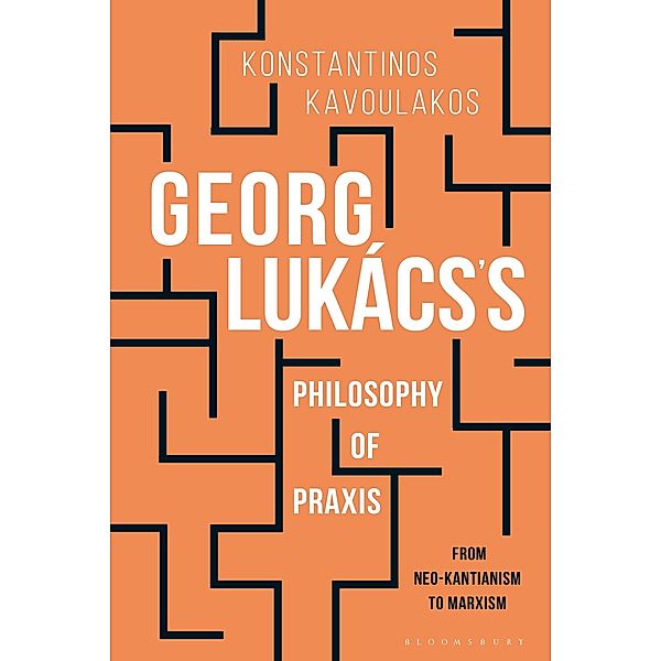 Georg Lukács's Philosophy of Praxis, Konstantinos Kavoulakos
