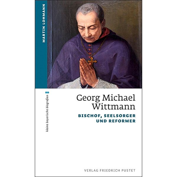 Georg Michael Wittmann / kleine bayerische biografien, Martin Lohmann