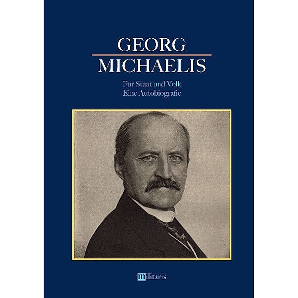 Georg Michaelis - Für Staat und Volk. Eine Autobiografie, Georg Michaelis