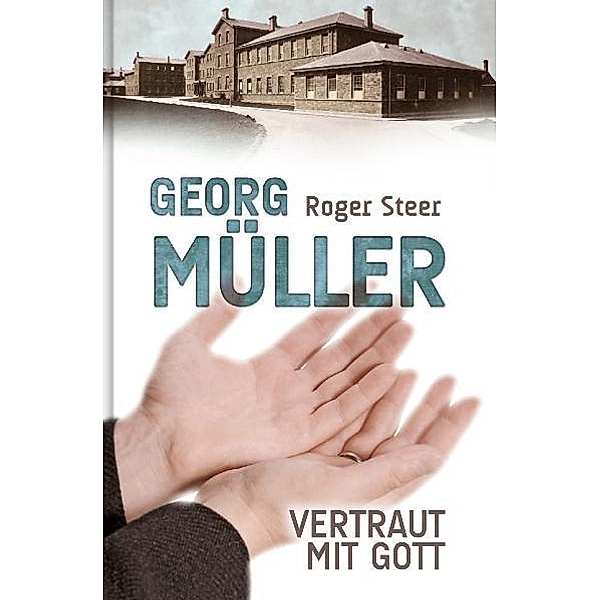 Georg Müller - Vertraut mit Gott, Roger Steer
