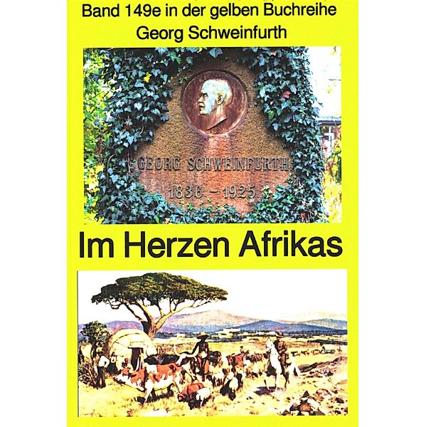 Georg Schweinfurth: Forschungsreisen 1869-71 in das Herz Afrikas / gelbe Buchreihe Bd.149, Georg Schweinfurth