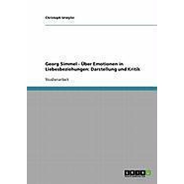 Georg Simmel - Über Emotionen in Liebesbeziehungen: Darstellung und Kritik, Christoph Urwyler