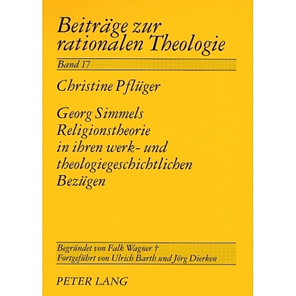 Georg Simmels Religionstheorie in ihren werk- und theologiegeschichtlichen Bezügen, Christine Pflüger