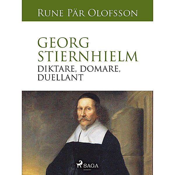 Georg Stiernhielm - diktare, domare, duellant, Rune Pär Olofsson