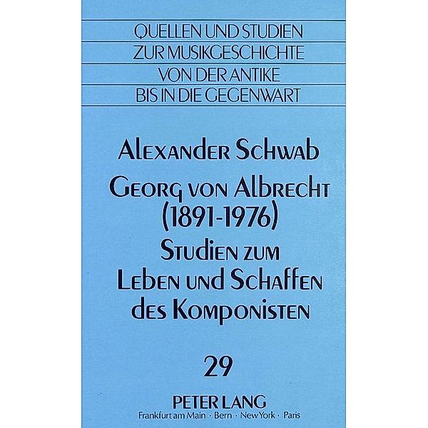 Georg von Albrecht (1891 - 1976)-Studien zum Leben und Schaffen des Komponisten, Alexander Schwab