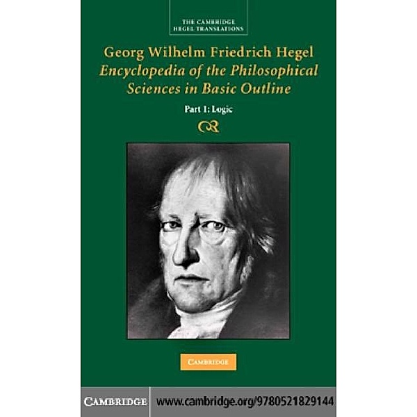 Georg Wilhelm Friedrich Hegel: Encyclopedia of the Philosophical Sciences in Basic Outline, Part 1, Science of Logic, Georg Wilhelm Fredrich Hegel