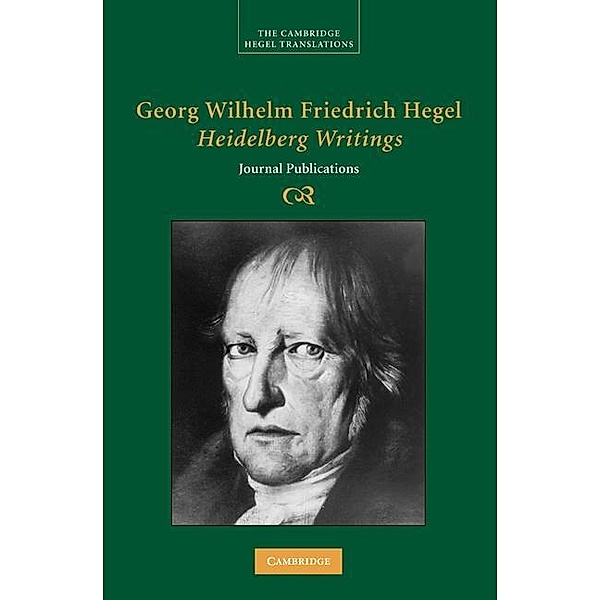Georg Wilhelm Friedrich Hegel: Heidelberg Writings / Cambridge Hegel Translations, Georg Wilhelm Fredrich Hegel