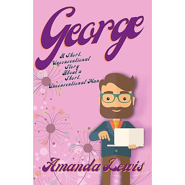George: A Short, Unconventional Story About a Short, Unconventional Man, Amanda Lewis