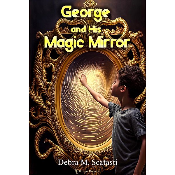 George and His Magic Mirror, Debra M. Scatasti