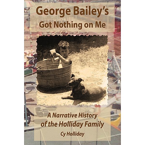 George Bailey's Got Nothing on Me: A Narrative History of the Holliday Family, Cy Holliday