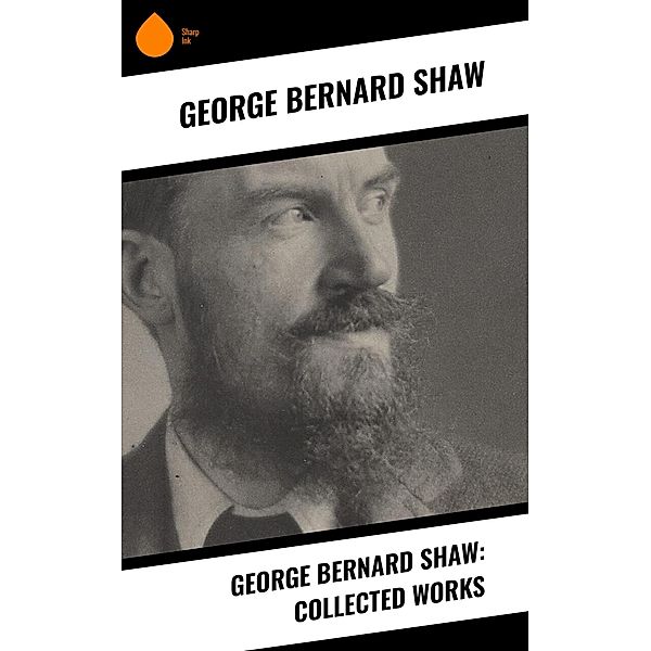 George Bernard Shaw: Collected Works, George Bernard Shaw