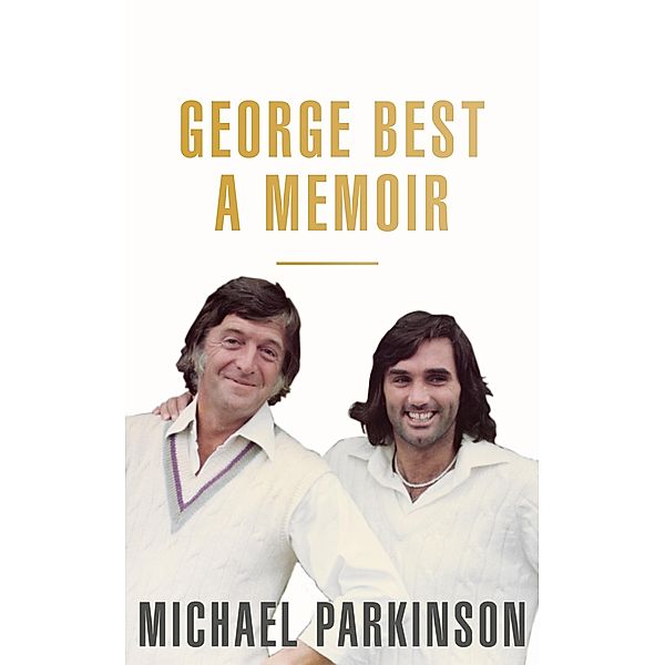 George Best: A Memoir, Michael Parkinson