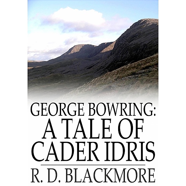 George Bowring: A Tale of Cader Idris, R. D. Blackmore