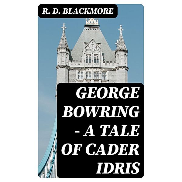 George Bowring - A Tale Of Cader Idris, R. D. Blackmore