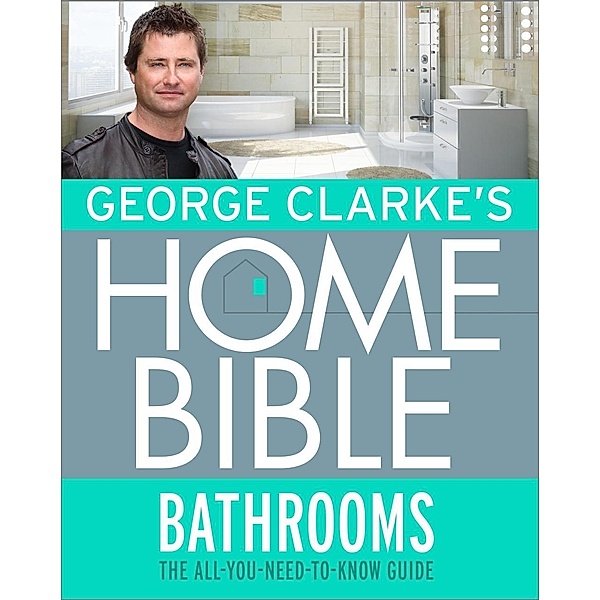George Clarke's Home Bible: Bathrooms, George Clarke