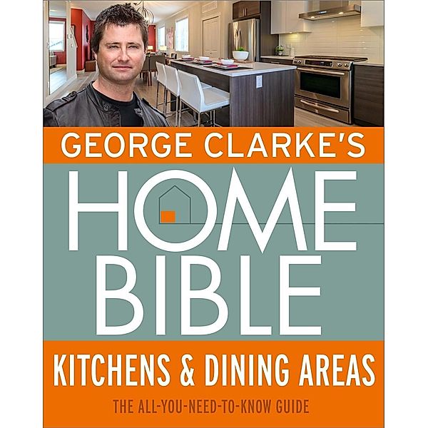 George Clarke's Home Bible: Kitchens & Dining Area, George Clarke