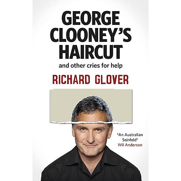 George Clooney's Haircut and Other Cries for Help, Richard Glover