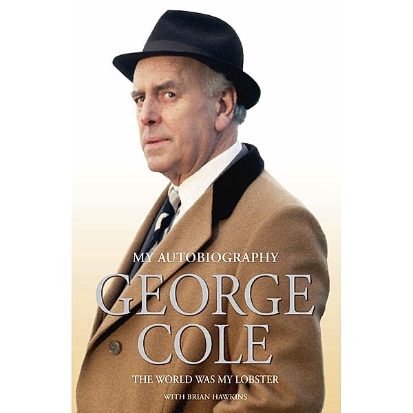 George Cole - The World Was My Lobster: The Autobiography, George Cole