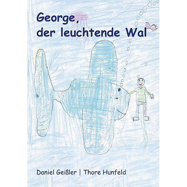 George, der leuchtende Wal, Daniel Geißler, Thore Hunfeld