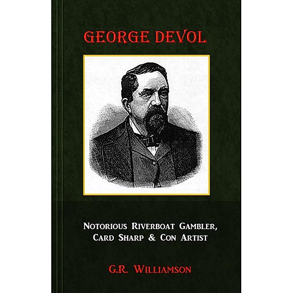 George Devol - Notorious Riverboat Gambler, Card Sharp & Con Artist, G. R. Williamson