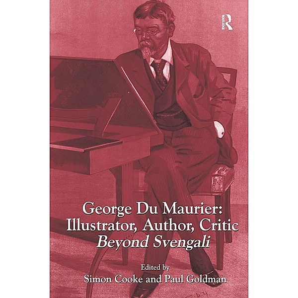 George Du Maurier: Illustrator, Author, Critic, Simon Cooke, Paul Goldman