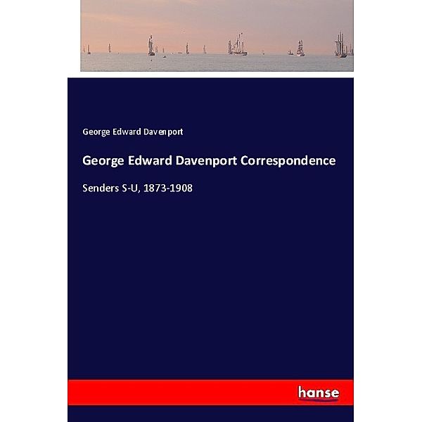 George Edward Davenport Correspondence, George Edward Davenport