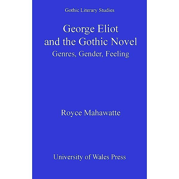 George Eliot and the Gothic Novel / Gothic Literary Studies, Royce Mahawatte