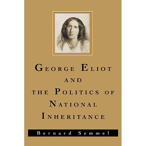George Eliot and the Politics of National Inheritance, Bernard Semmel