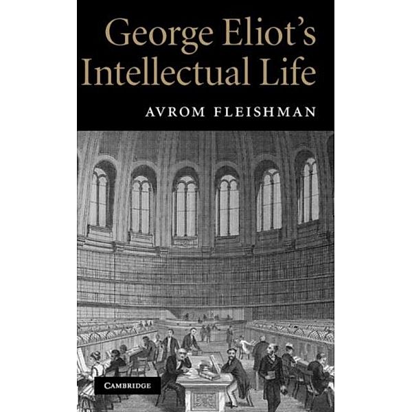 George Eliot's Intellectual Life, Avrom Fleishman