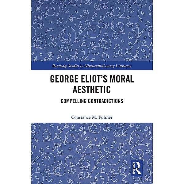 George Eliot's Moral Aesthetic / Routledge Studies in Nineteenth Century Literature, Constance Fulmer