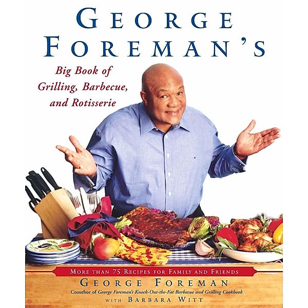 George Foreman's Big Book of Grilling, Barbecue, and Rotisserie, George Foreman, Barbara Witt