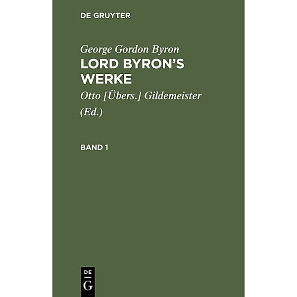 George Gordon Byron: Lord Byron's Werke / Band 1 / George Gordon Byron: Lord Byron's Werke. Band 1, George Gordon Byron