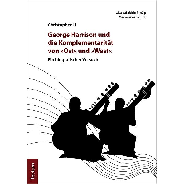 George Harrison und die Komplementarität von Ost und West / Wissenschaftliche Beiträge aus dem Tectum Verlag: Musikwissenschaft Bd.13, Christopher Li