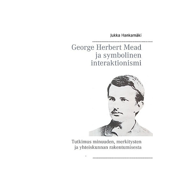 George Herbert Mead ja symbolinen interaktionismi, Jukka Hankamäki