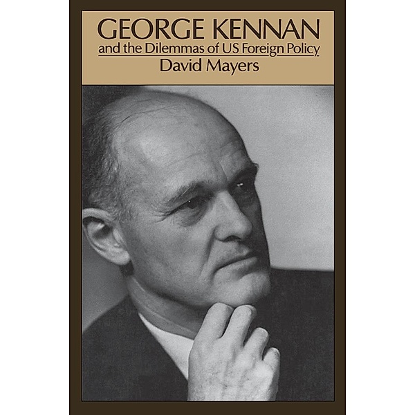 George Kennan and the Dilemmas of US Foreign Policy, David Mayers